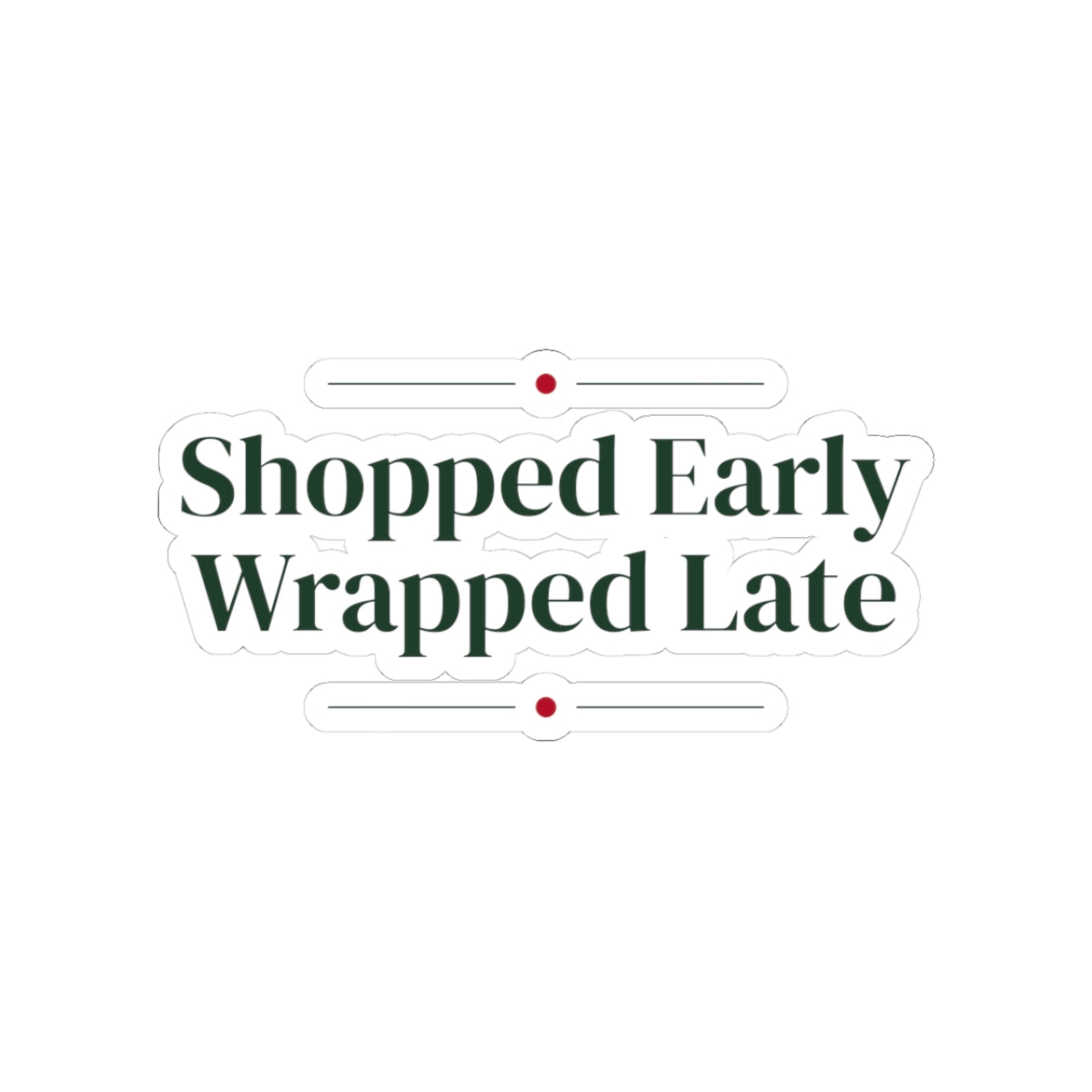 Funny Christmas Shopping Sticker Shopped Early Wrapped Late
