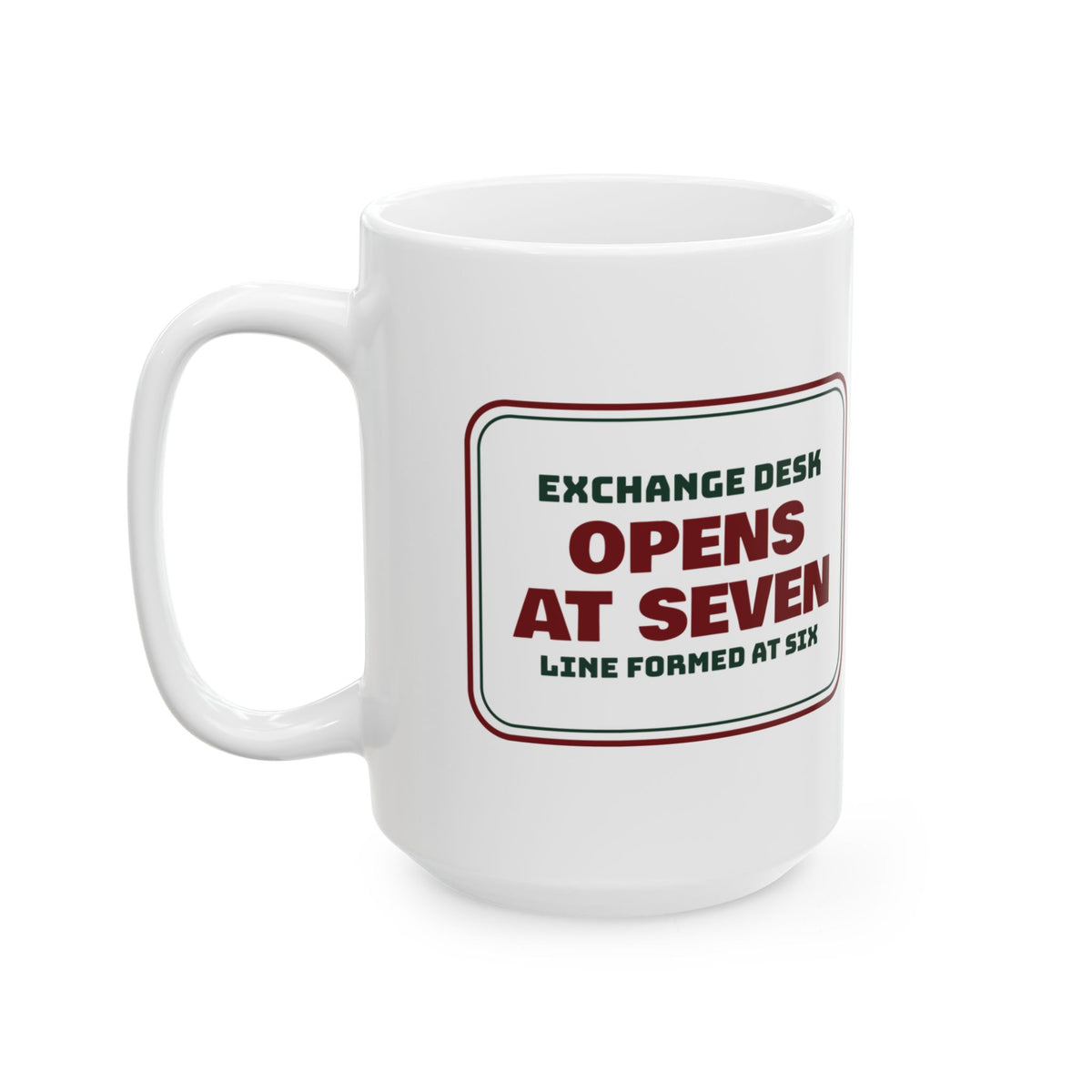 Funny Retail Christmas Coffee Mug Exchange Desk Opens At Seven