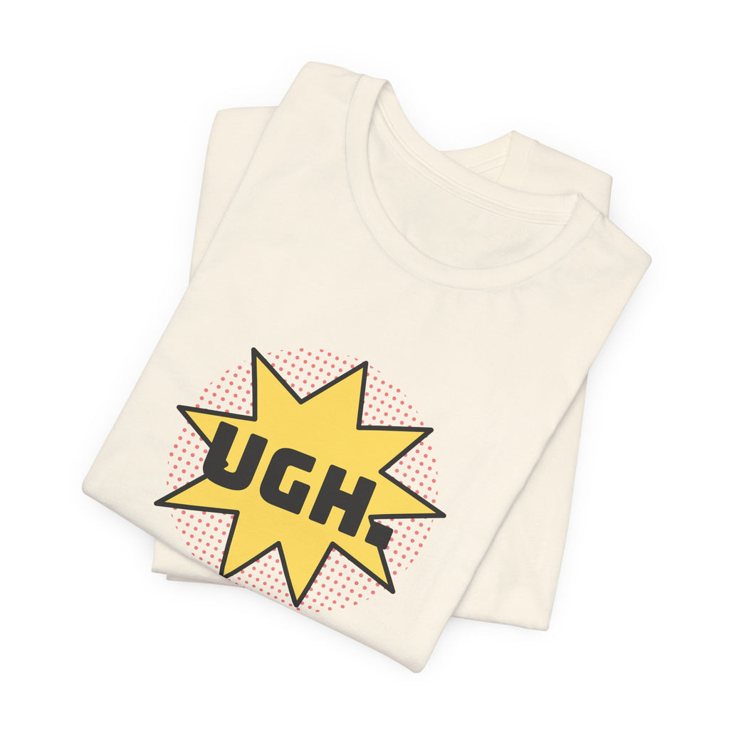 Funny Sarcastic Shirt UGH Said With Love Pop Art