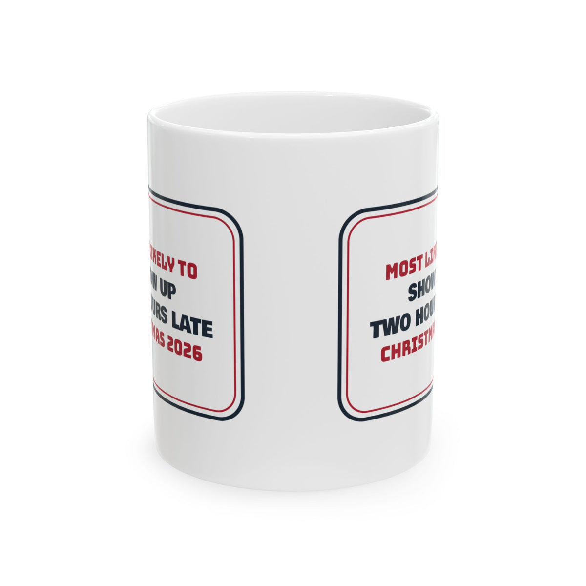 Funny Christmas Cousin Coffee Mug Most Likely To Show Up Two Hours Late