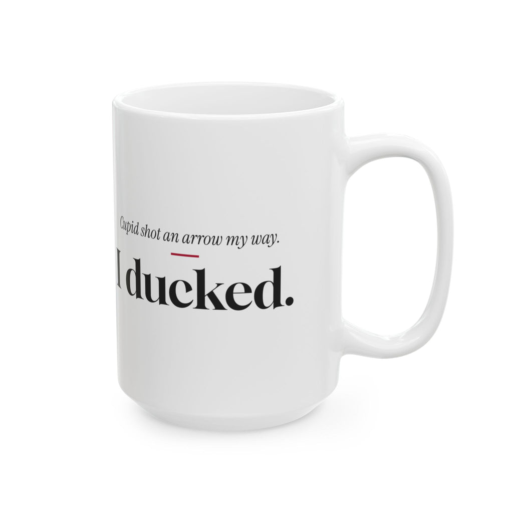 Funny Single Coffee Mug Cupid Shot An Arrow I Ducked For Her