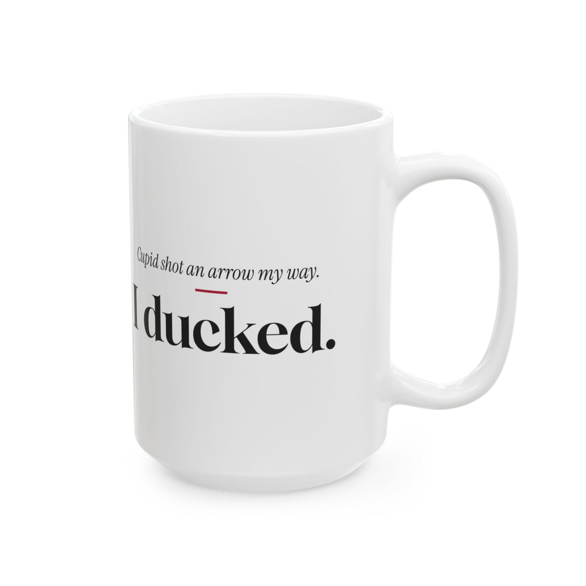 Funny Single Coffee Mug Cupid Shot An Arrow I Ducked For Her