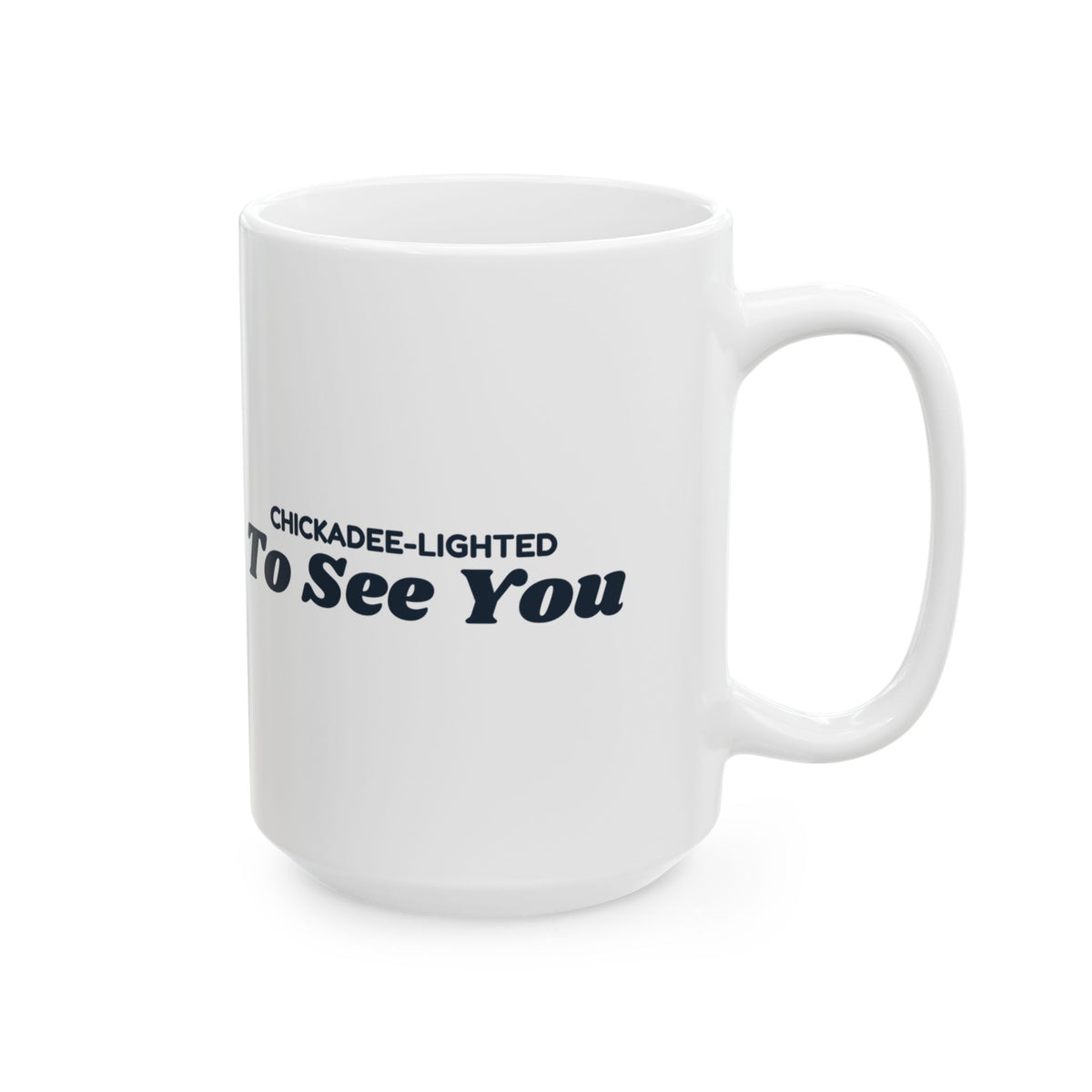 Funny Bird Pun Coffee Mug Chickadee Lighted To See You For Bird Lovers