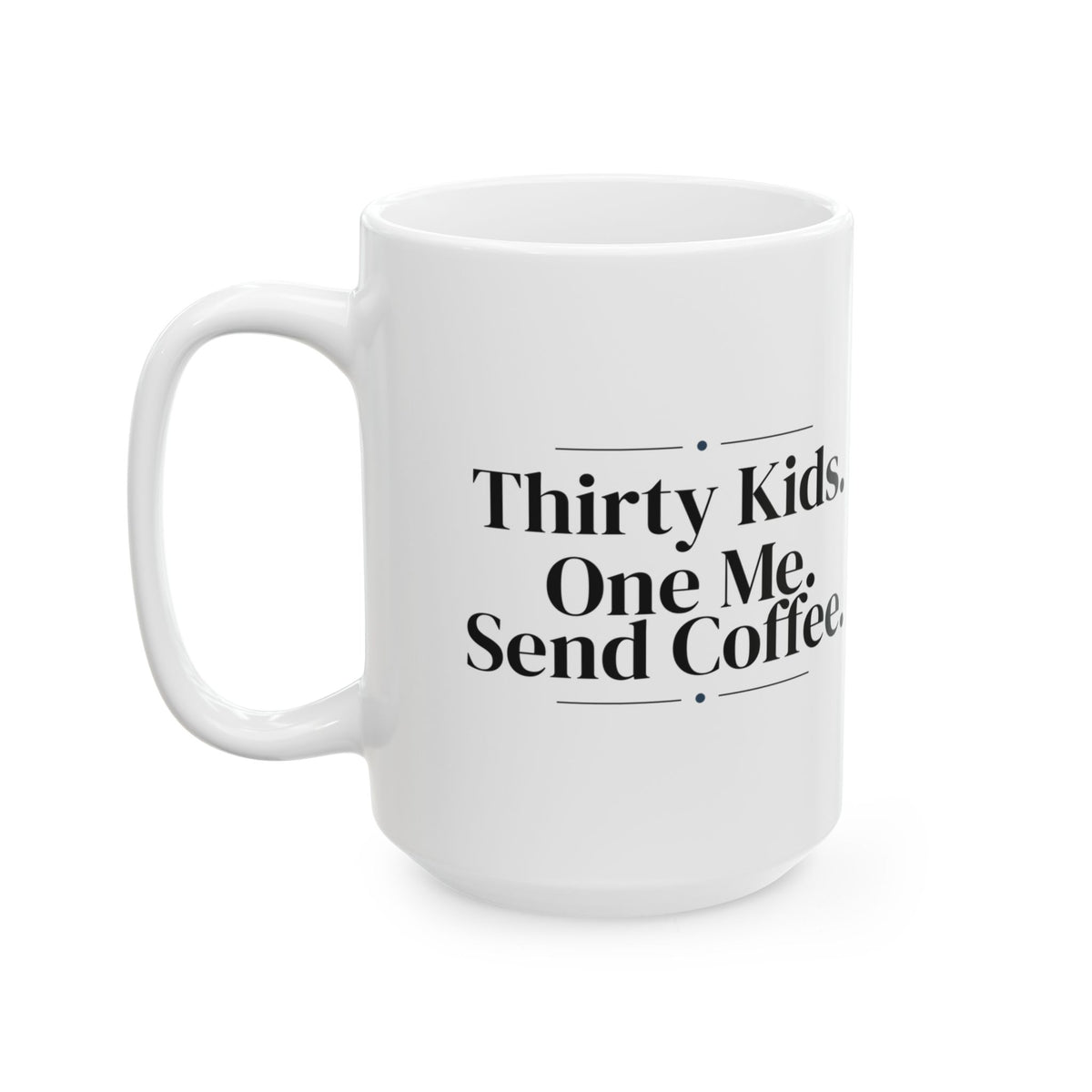 Funny Teacher Coffee Mug Thirty Kids One Me Coffee For Teachers