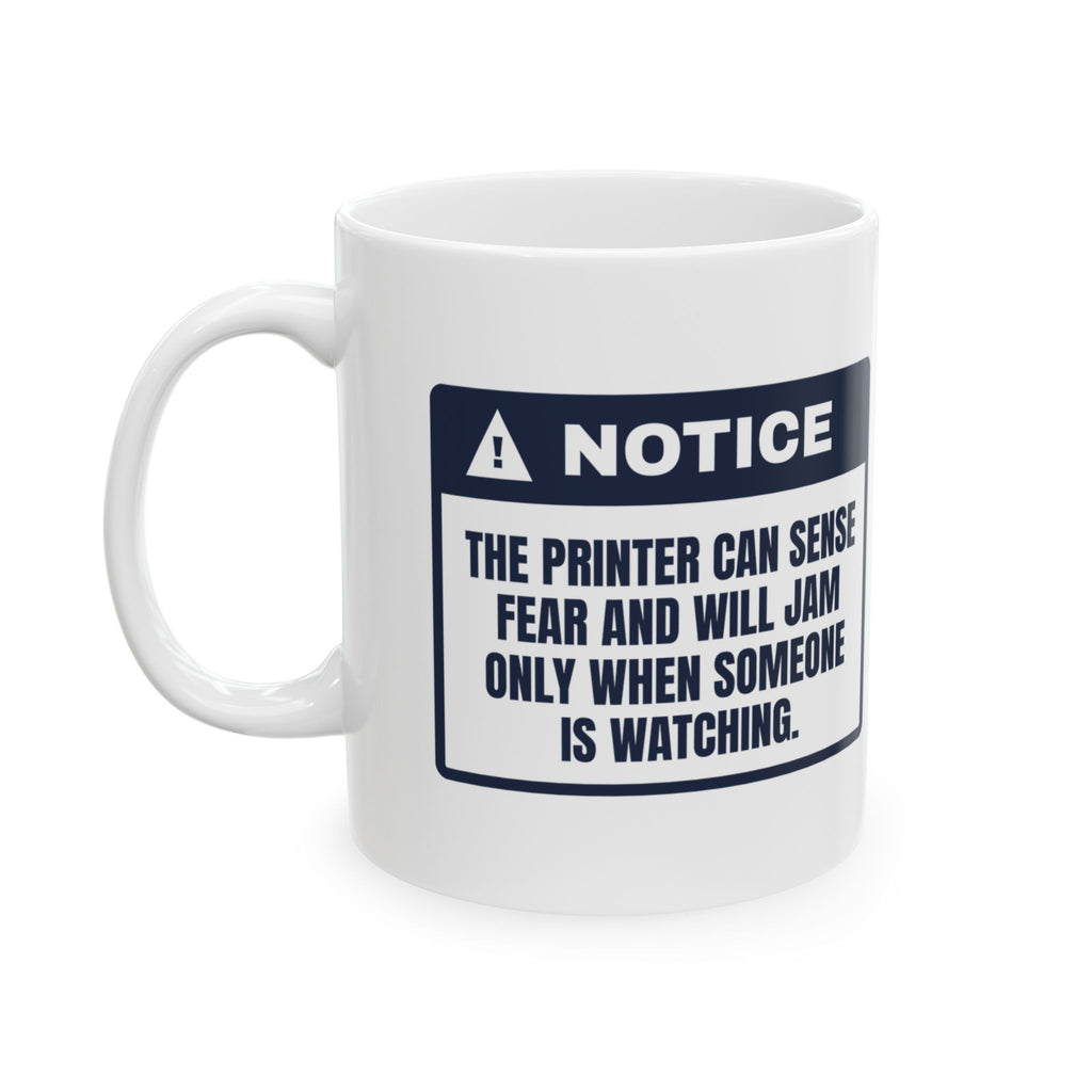 Funny IT Support Coffee Mug The Printer Senses Fear Warning Label