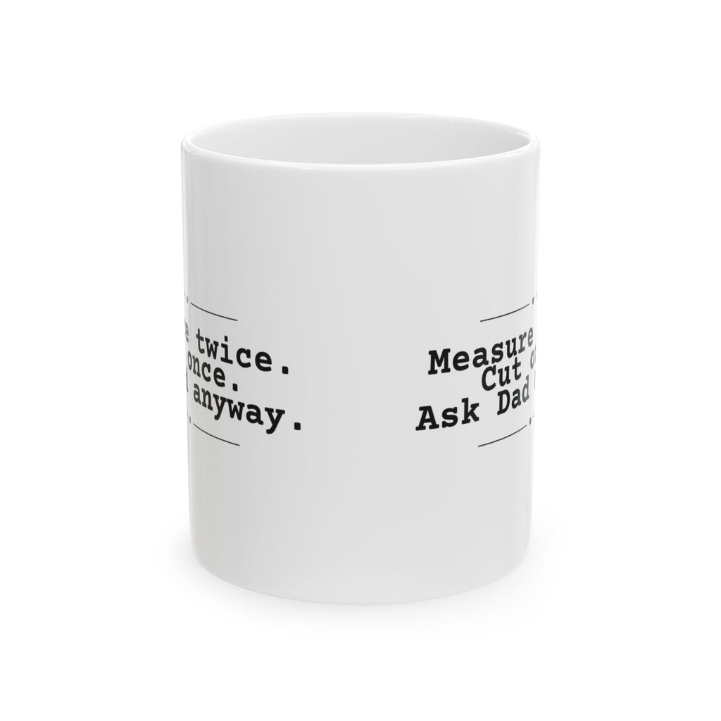 Funny Dad Coffee Mug Measure Twice Cut Once Ask Dad For Dads