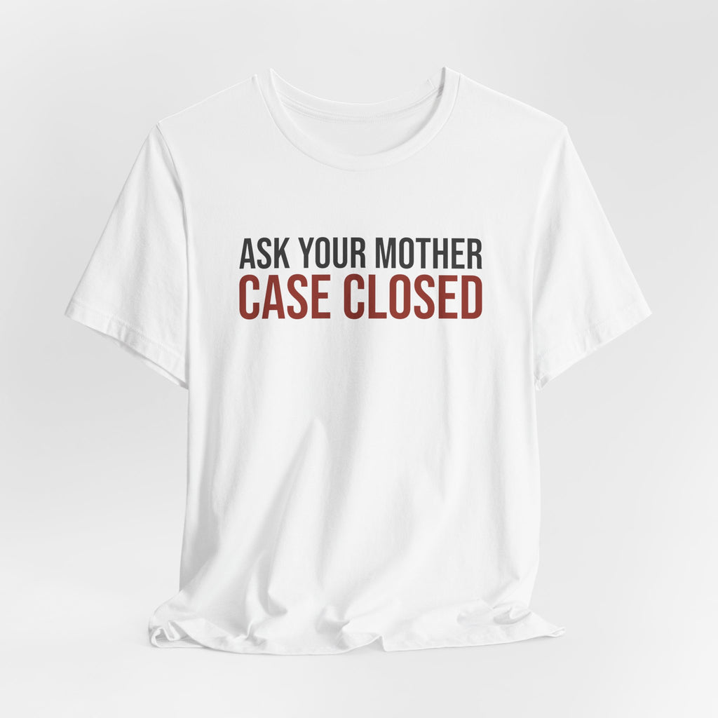Funny Dad Shirt Ask Your Mother Case Closed