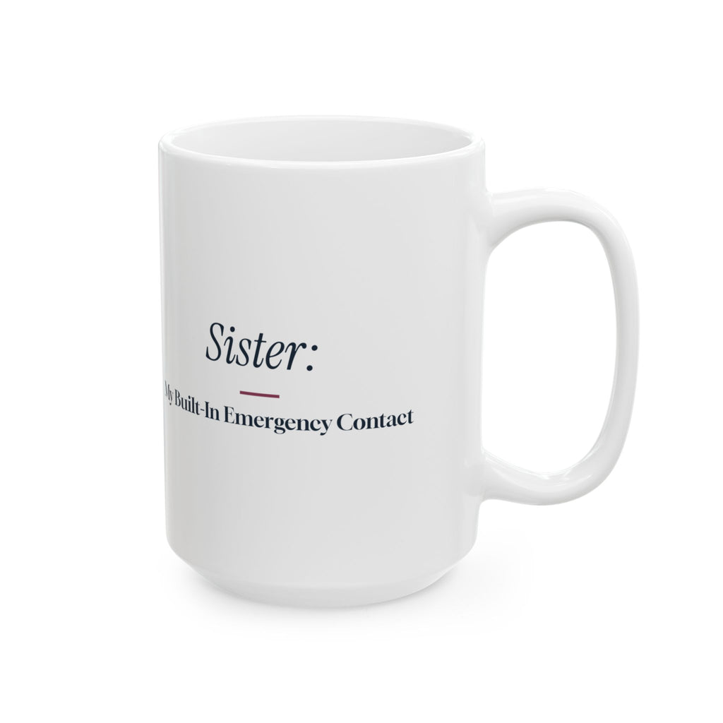 Funny Sister Coffee Mug Sister My Built-In Emergency Contact