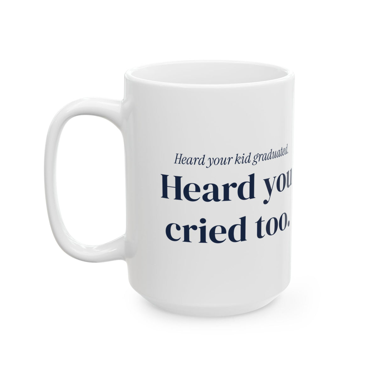 Funny Graduation Coffee Mug Heard Your Kid Graduated For Mom