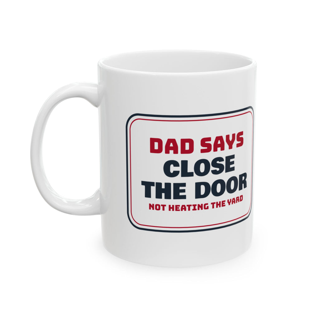 Funny Dad Christmas Coffee Mug Close The Door Not Heating The Yard