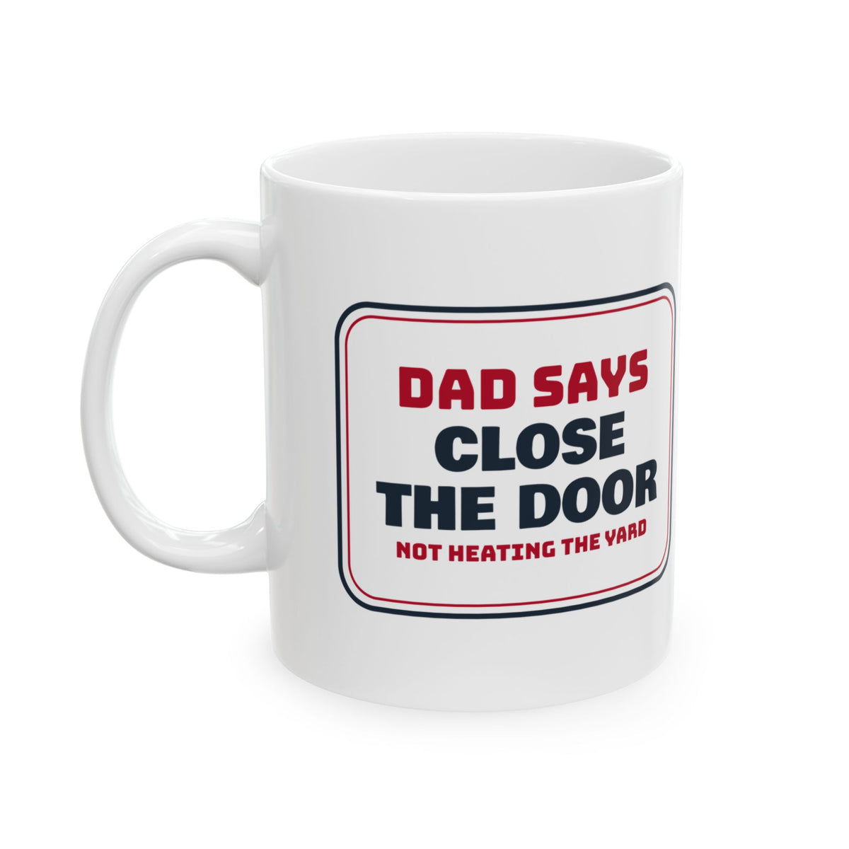Funny Dad Christmas Coffee Mug Close The Door Not Heating The Yard