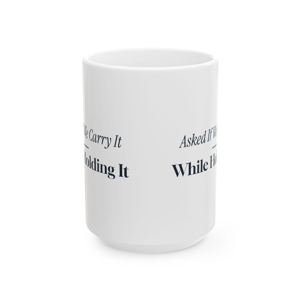 Funny Retail Worker Coffee Mug Asked If We Carry It While Holding It