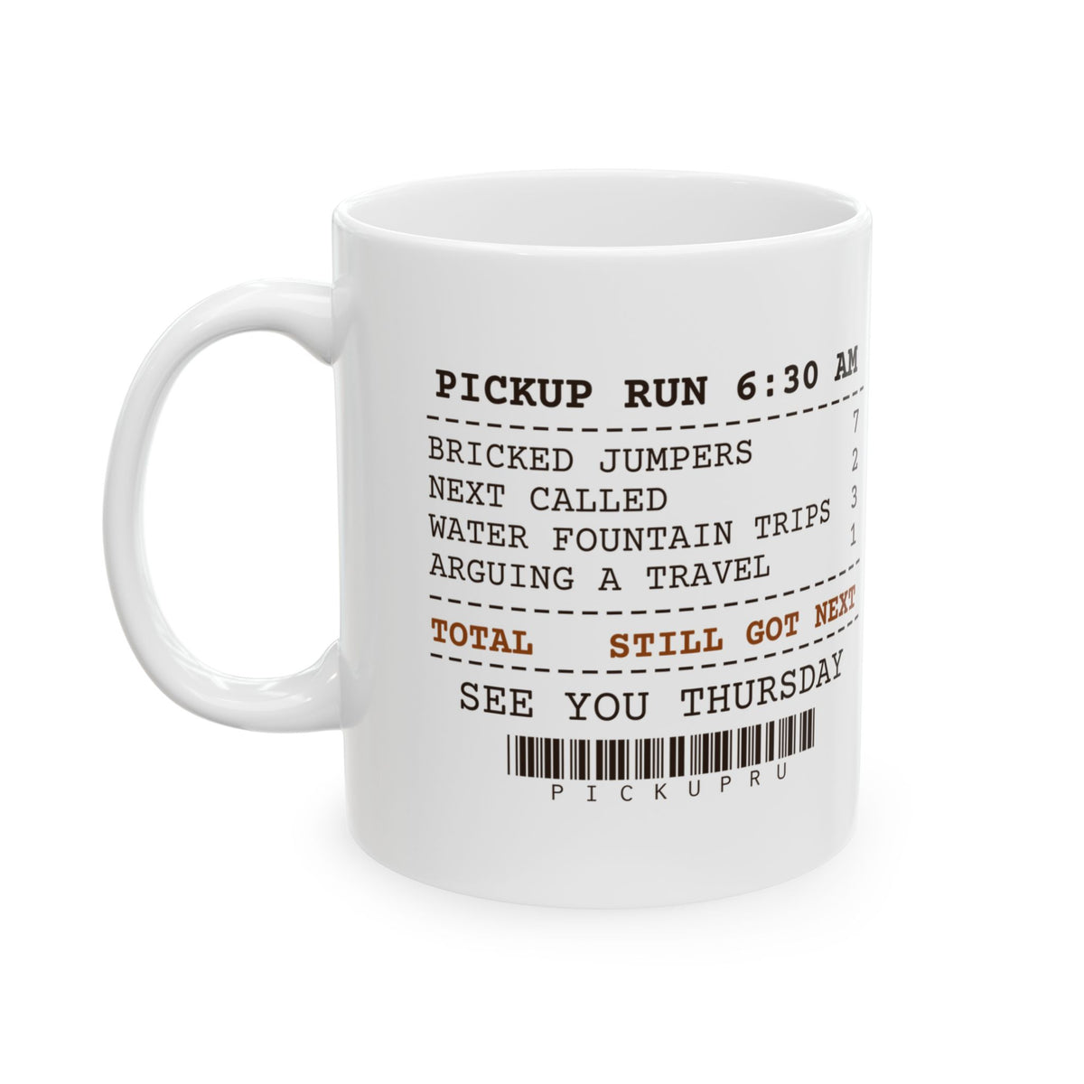 Funny Basketball Coffee Mug Pickup Run Receipt Still Got Next