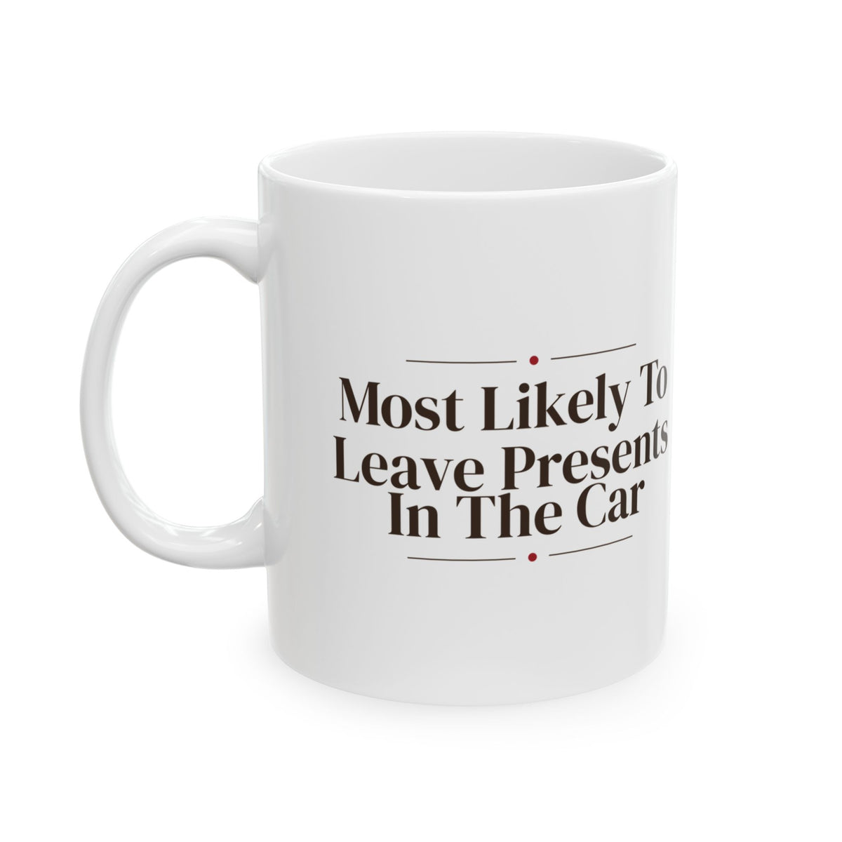 Funny Family Christmas Coffee Mug Most Likely To Leave Presents In The Car