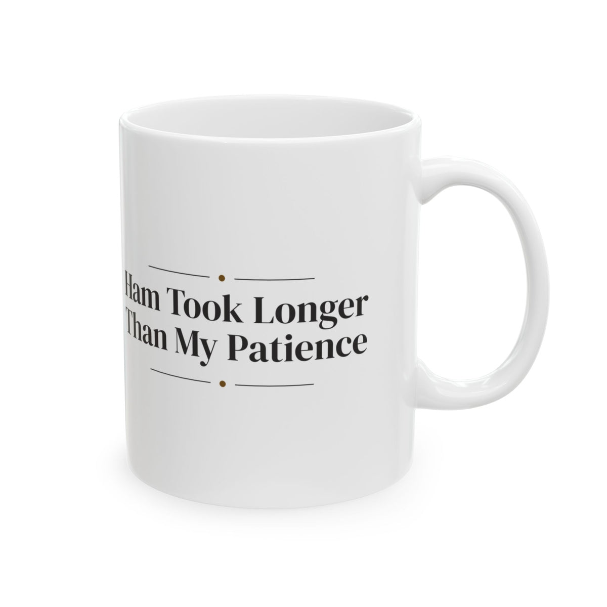 Funny Brunch Coffee Mug Ham Took Longer For Hosting Mom