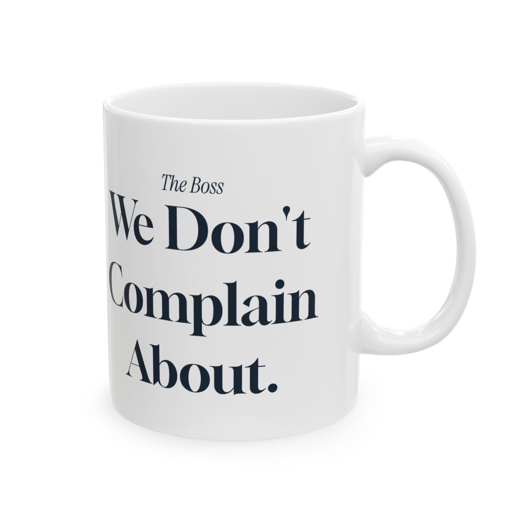 Funny Boss Coffee Mug The Boss We Don't Complain About