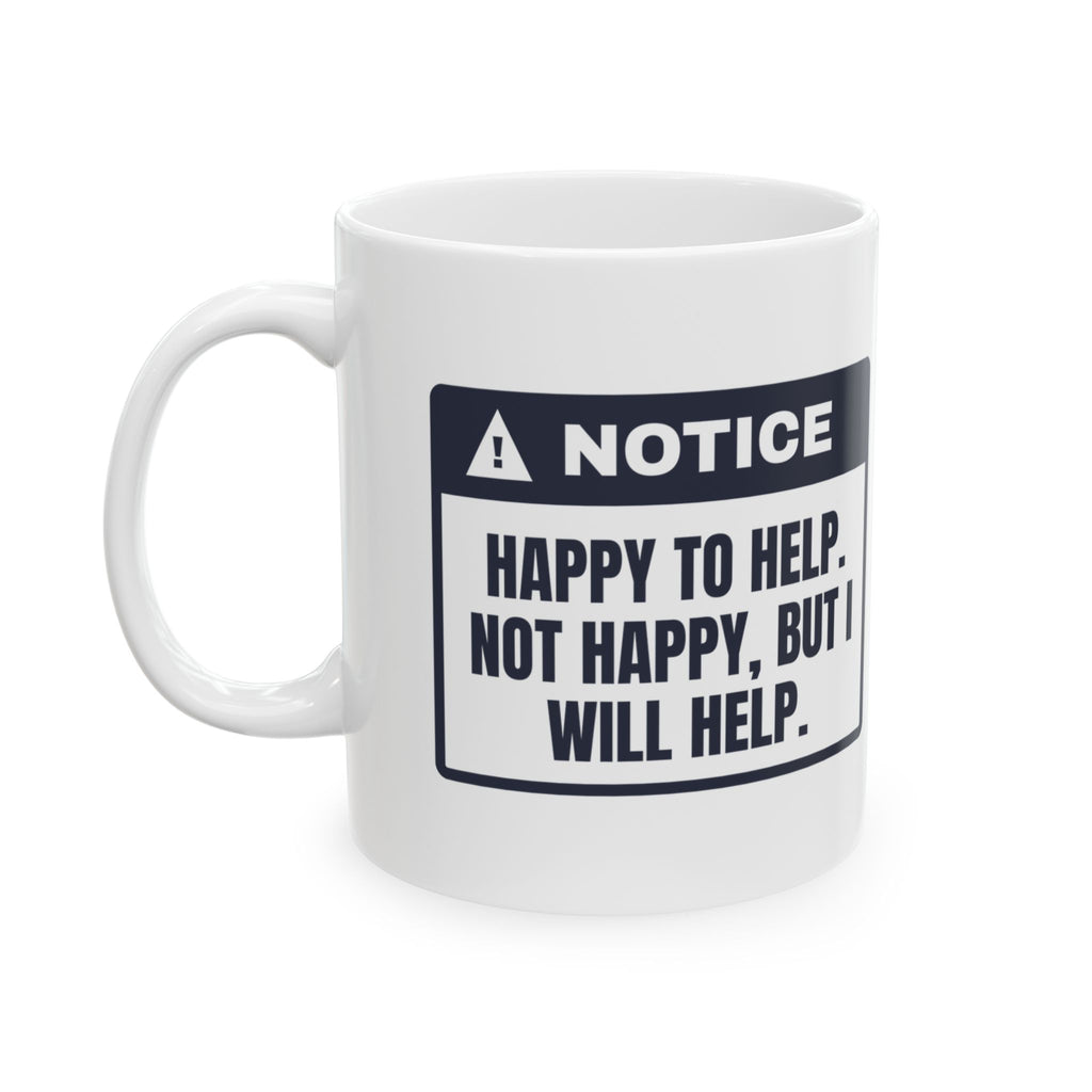 Funny Office Coffee Mug Happy To Help Not Happy Will Help