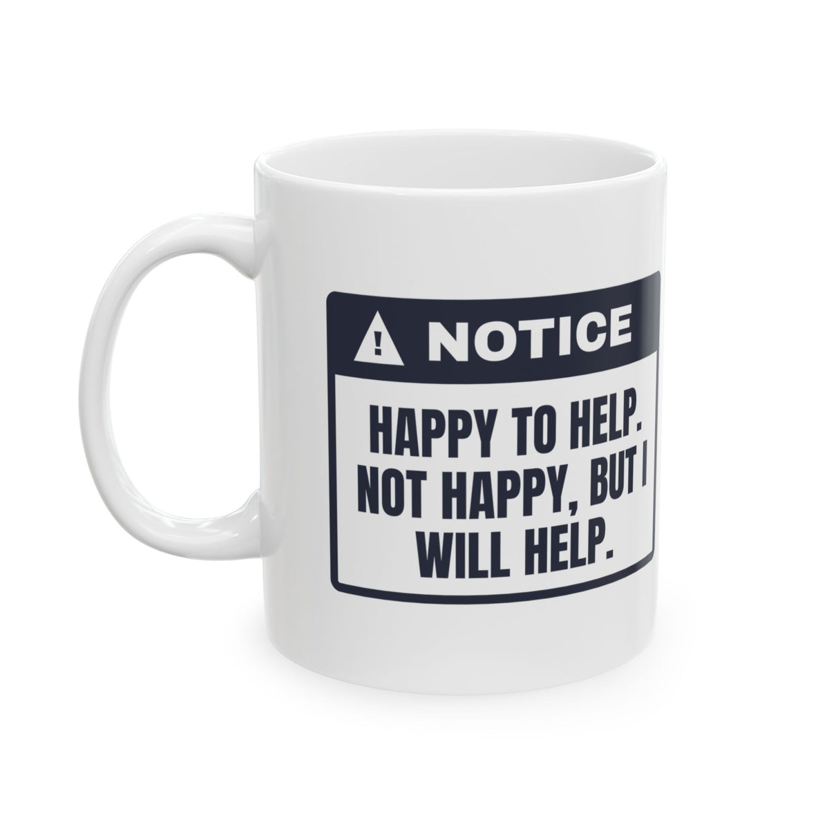 Funny Office Coffee Mug Happy To Help Not Happy Will Help