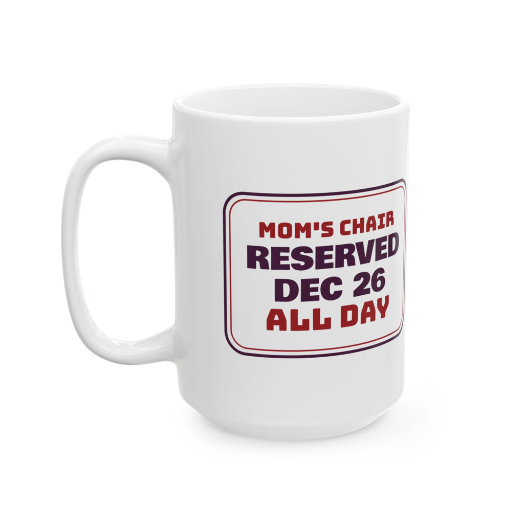 Funny Christmas Mom Coffee Mug Mom's Chair Reserved Dec 26