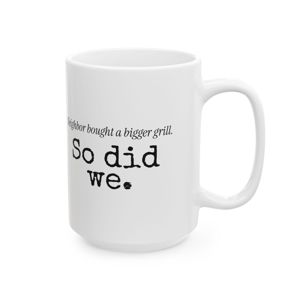 Funny Grill Dad Coffee Mug Neighbor's Bigger Grill For Dad