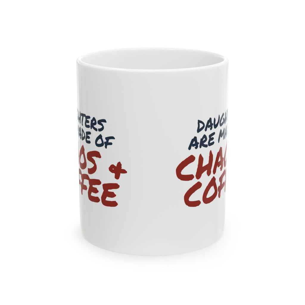 Daughter Coffee Mug Daughters Are Made Of Chaos