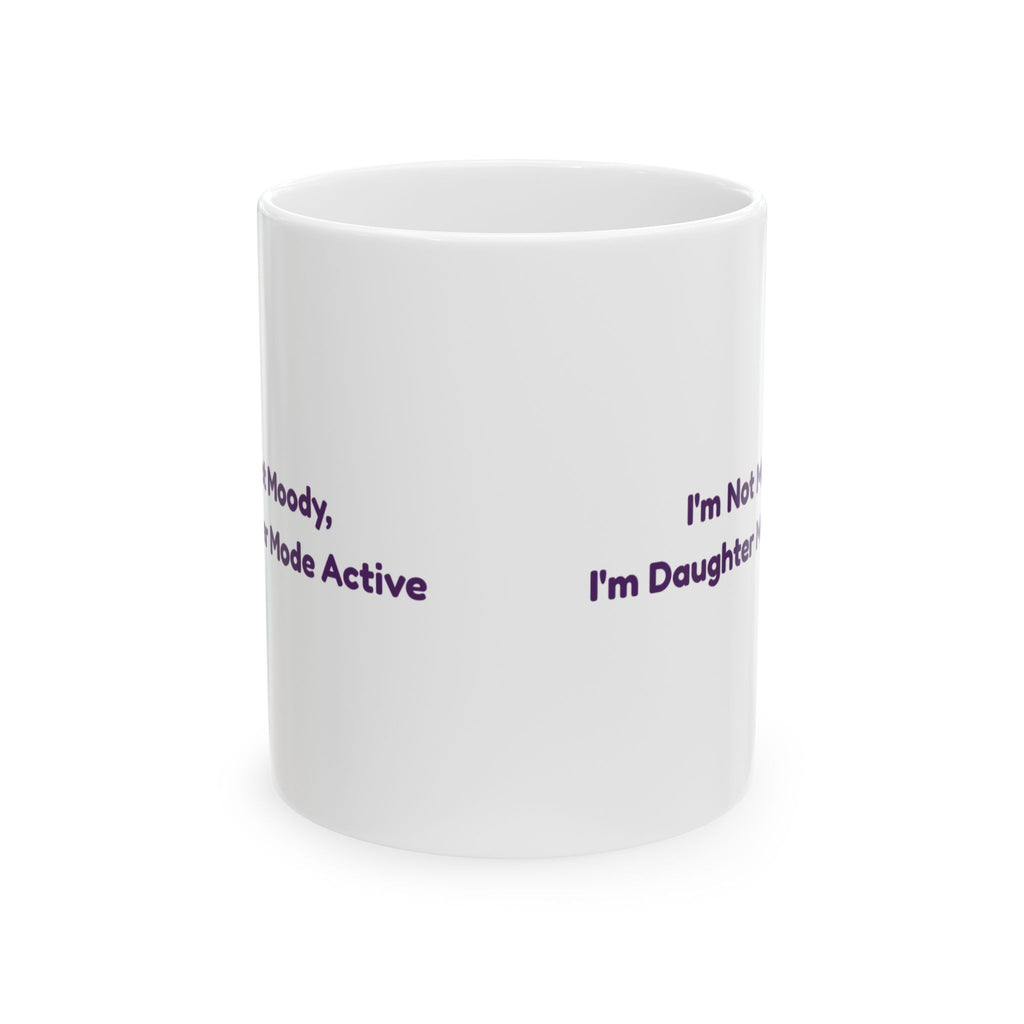 Daughter Coffee Mug I'm Not Moody Daughter Mode Active