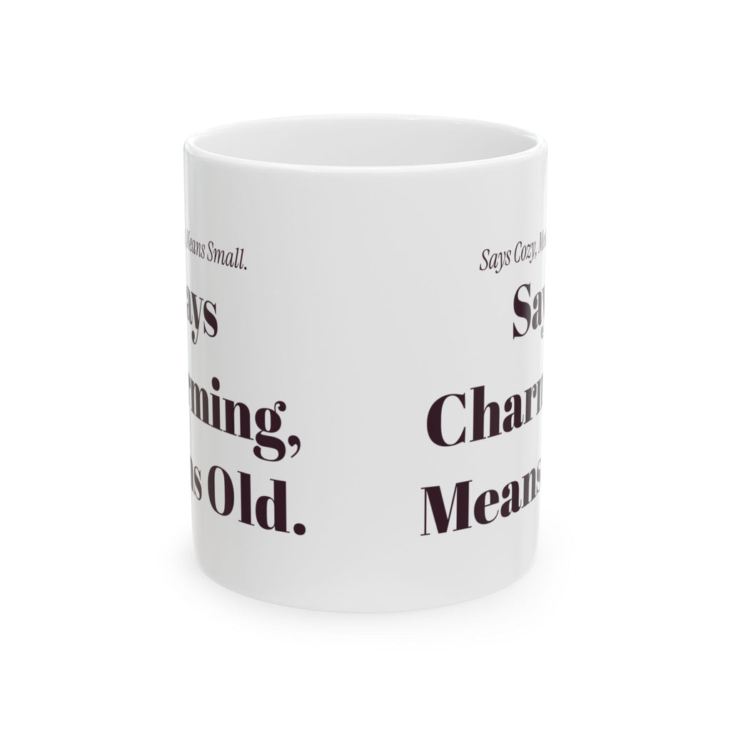 Funny Realtor Coffee Mug Says Cozy Means Small Says Charming Means Old