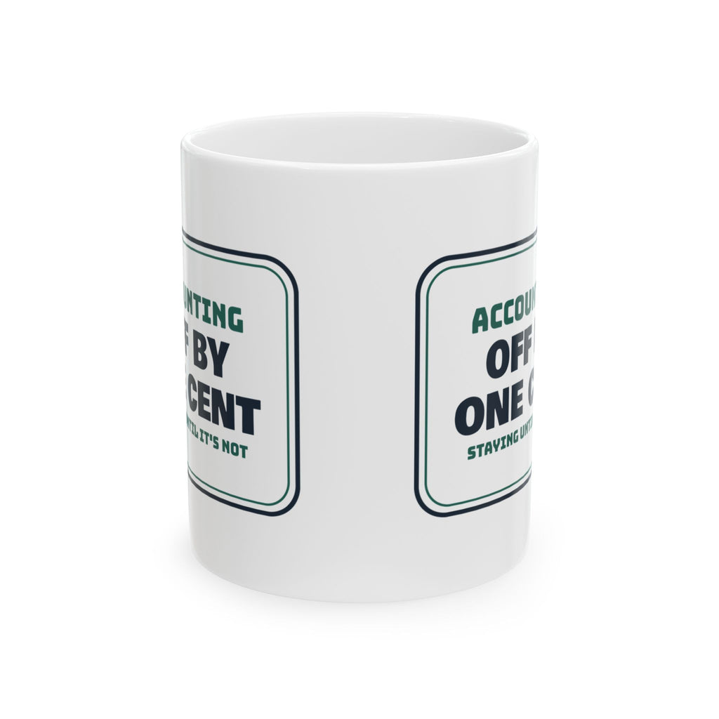 Funny Accountant Coffee Mug Off By One Cent Staying Until It's Not