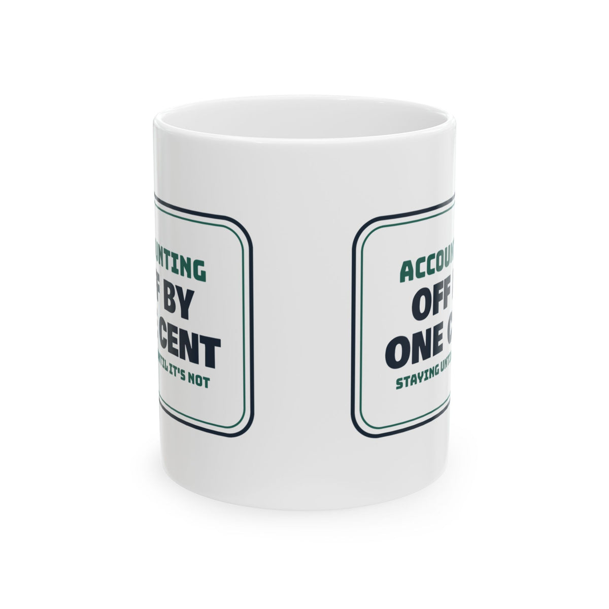 Funny Accountant Coffee Mug Off By One Cent Staying Until It's Not
