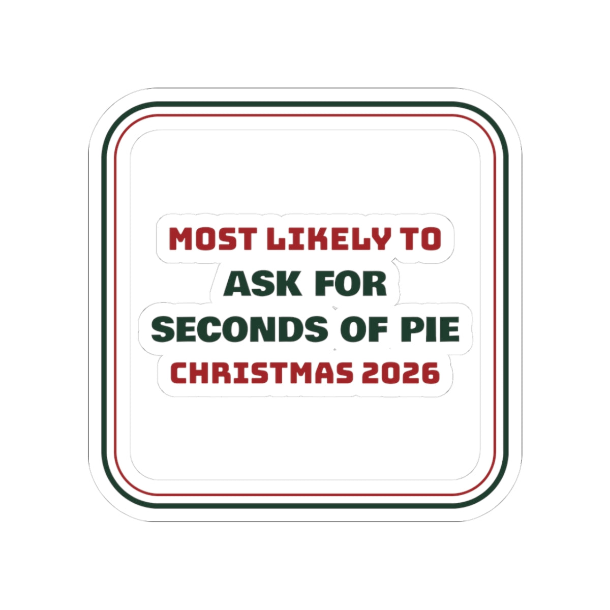Funny Family Christmas Sticker Most Likely To Ask For Seconds Of Pie