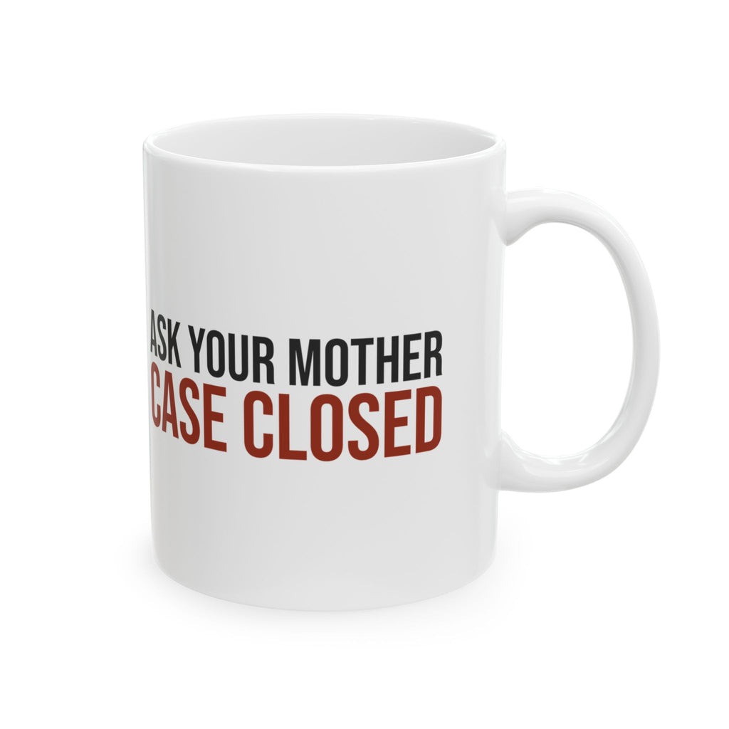 Funny Dad Mug Ask Your Mother Case Closed