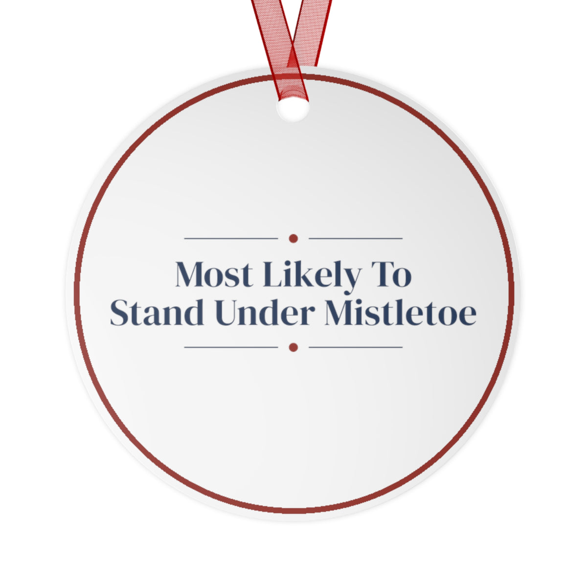 Funny Christmas Ornament Most Likely To Stand Under Mistletoe