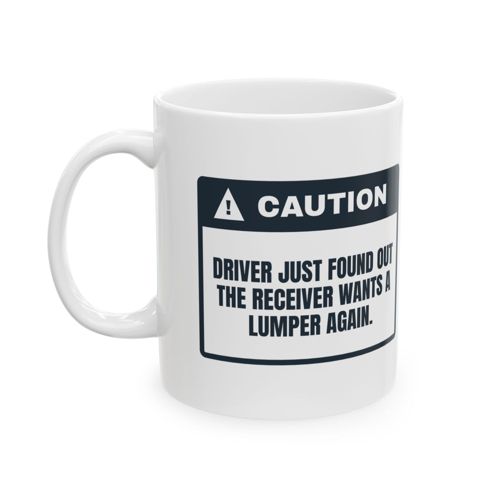 Funny Truck Driver Mug Receiver Wants a Lumper Warning For Truckers
