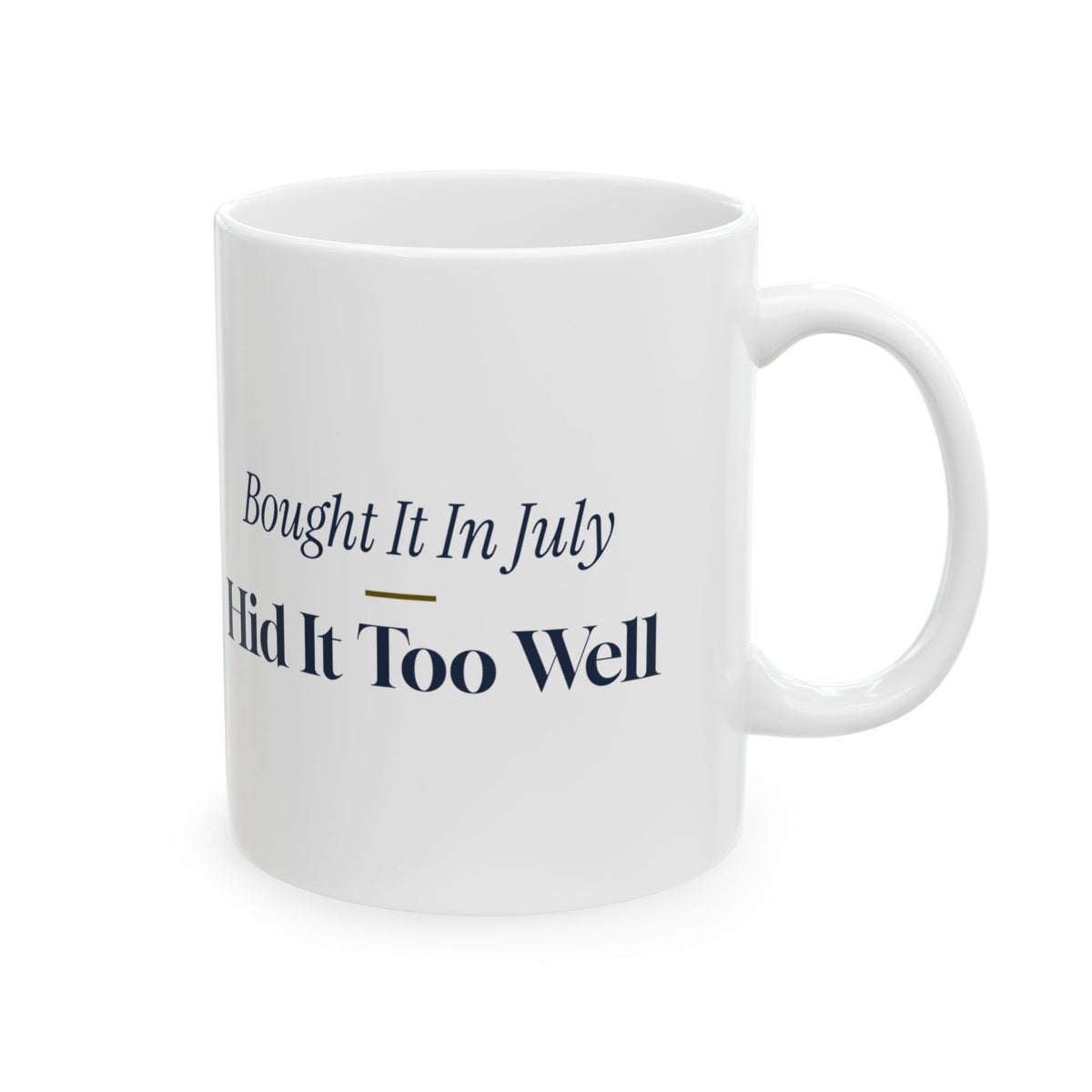 Funny Christmas Shopping Coffee Mug Bought It In July Hid It Too Well