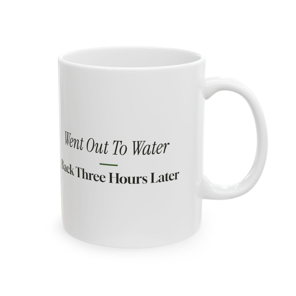 Funny Gardening Coffee Mug Went Out To Water Back Three Hours Later