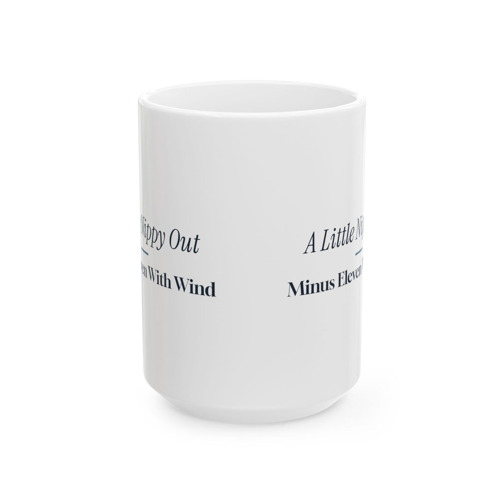 Funny Winter Coffee Mug A Little Nippy Out Minus Eleven With Wind