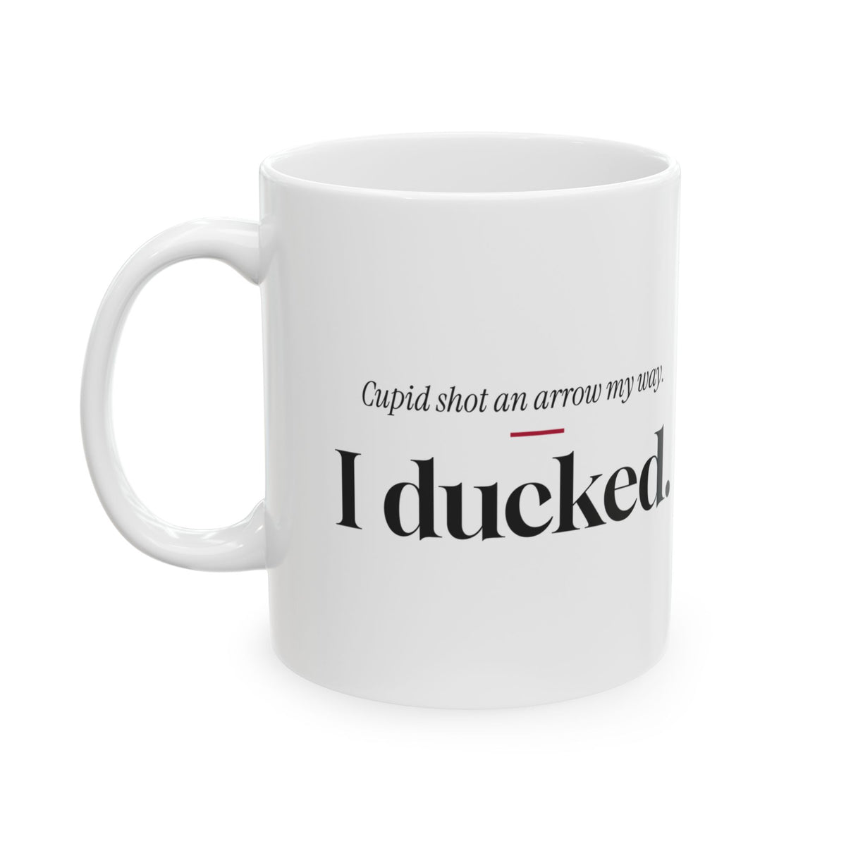 Funny Single Coffee Mug Cupid Shot An Arrow I Ducked For Her