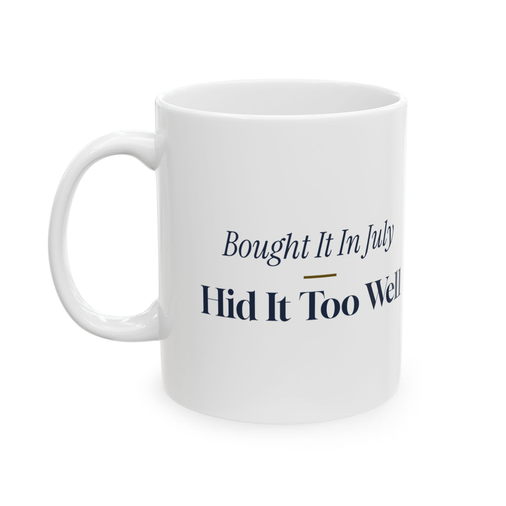 Funny Christmas Shopping Coffee Mug Bought It In July Hid It Too Well