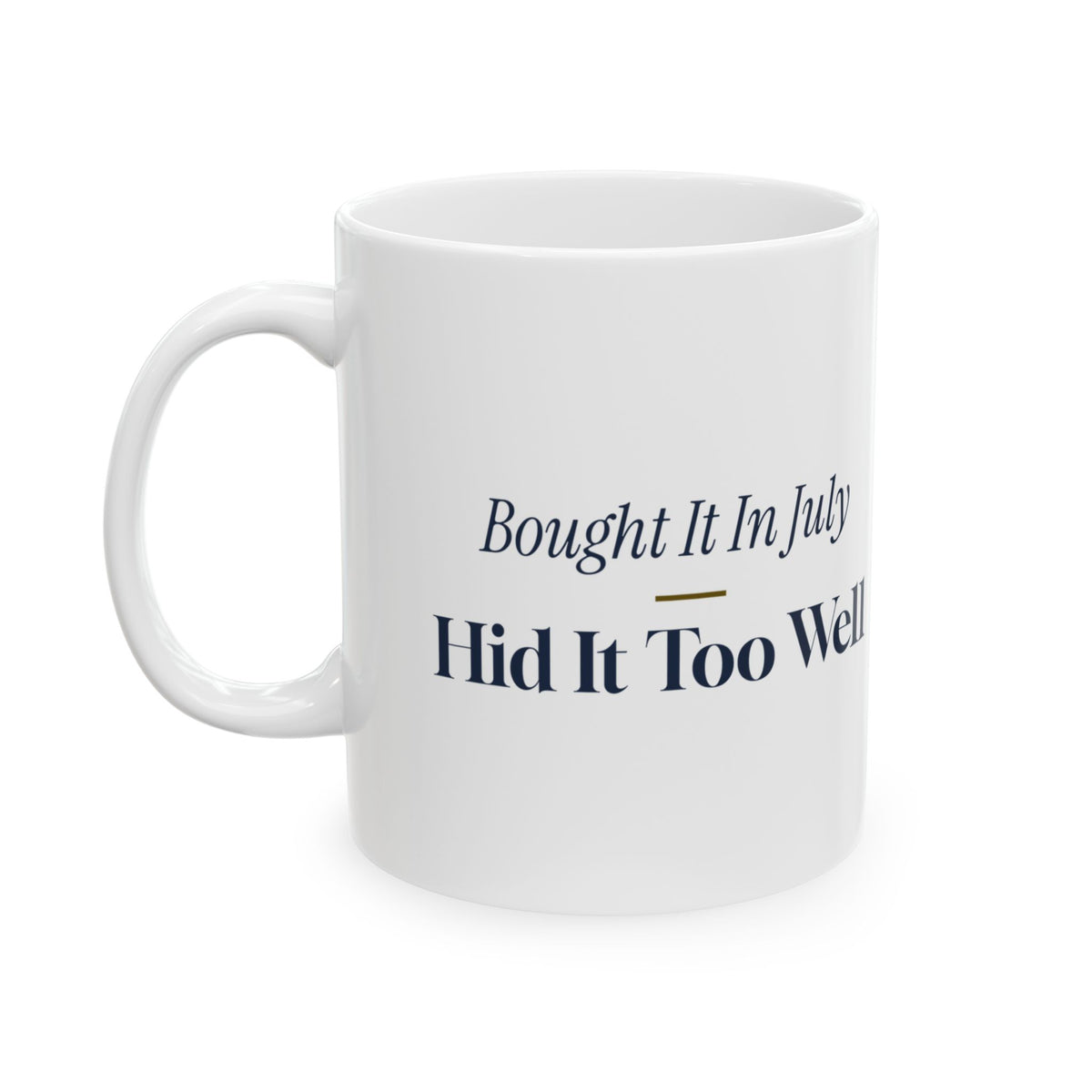 Funny Christmas Shopping Coffee Mug Bought It In July Hid It Too Well