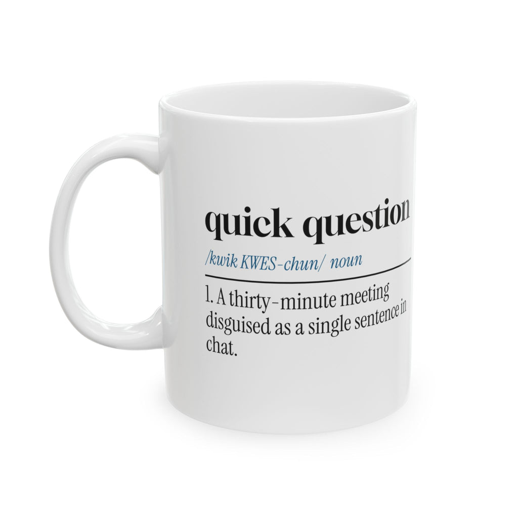 Quick Question Coffee Mug Never Actually Quick