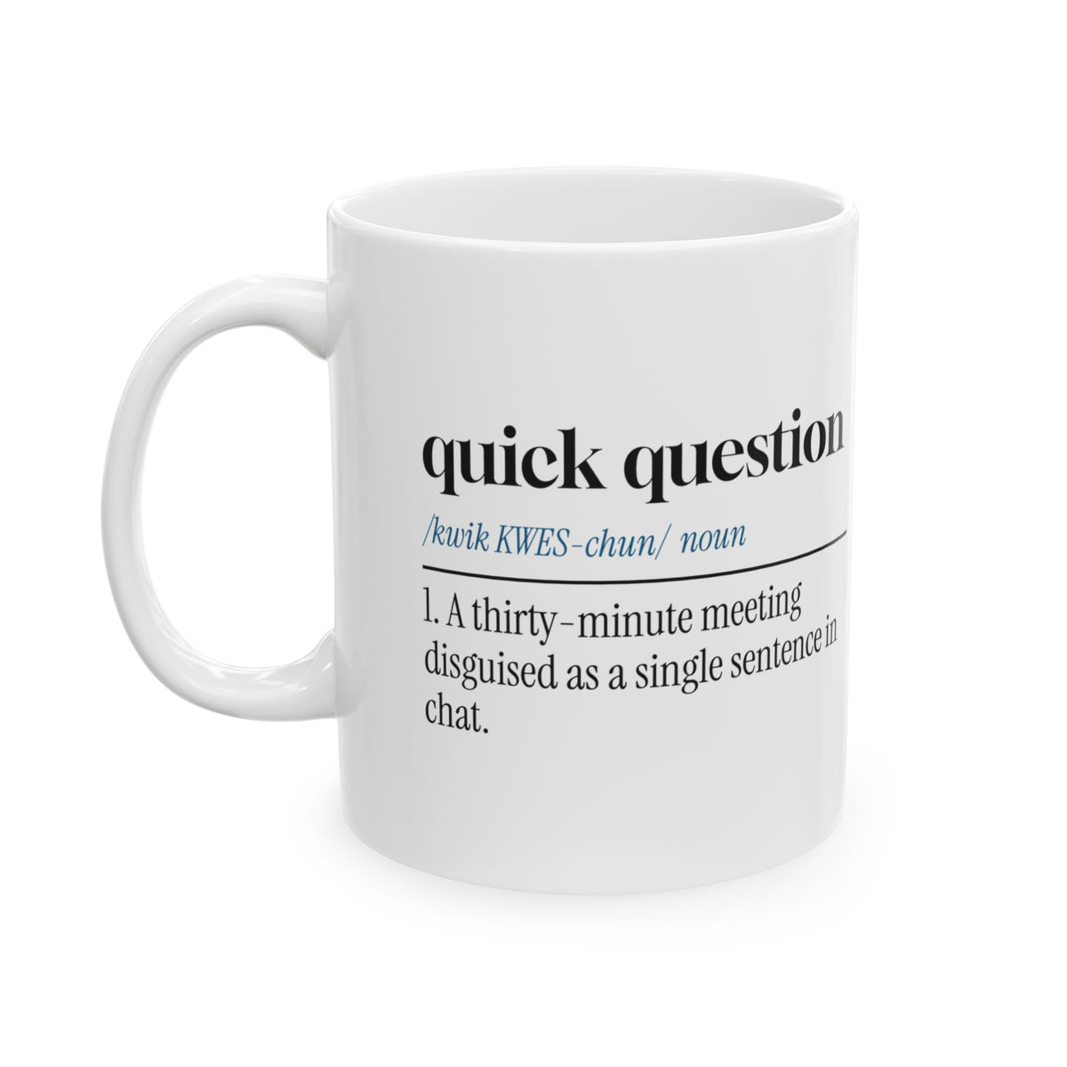 Quick Question Coffee Mug Never Actually Quick