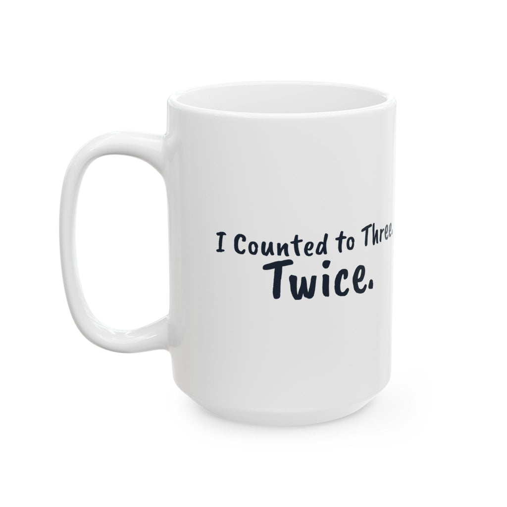 Funny Mom Coffee Mug I Counted to Three Twice