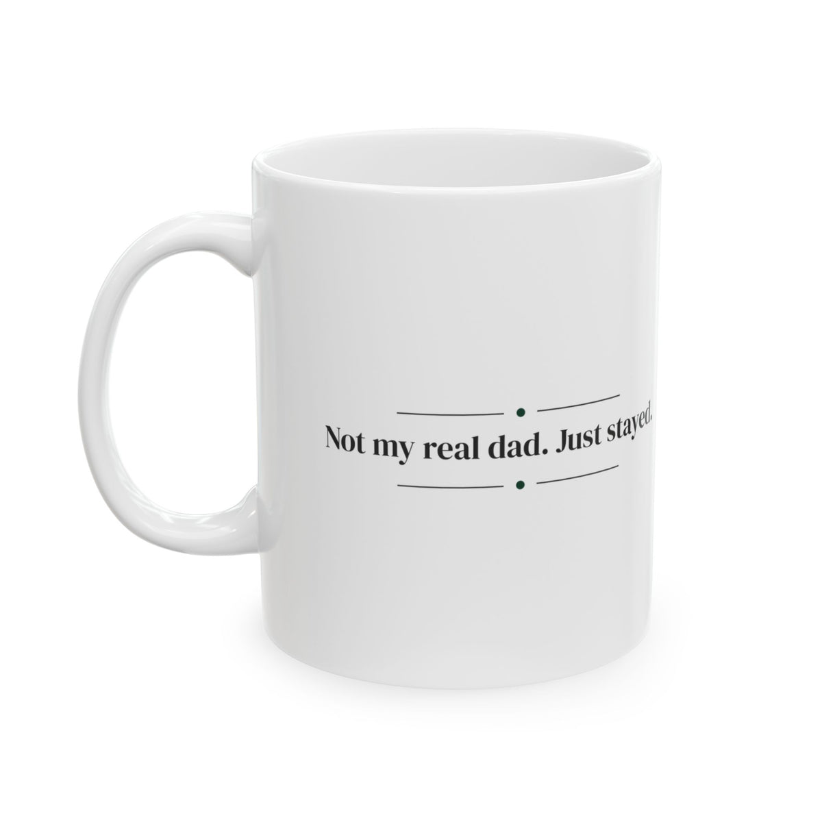 Stepdad Coffee Mug Not My Real Dad Just Stayed