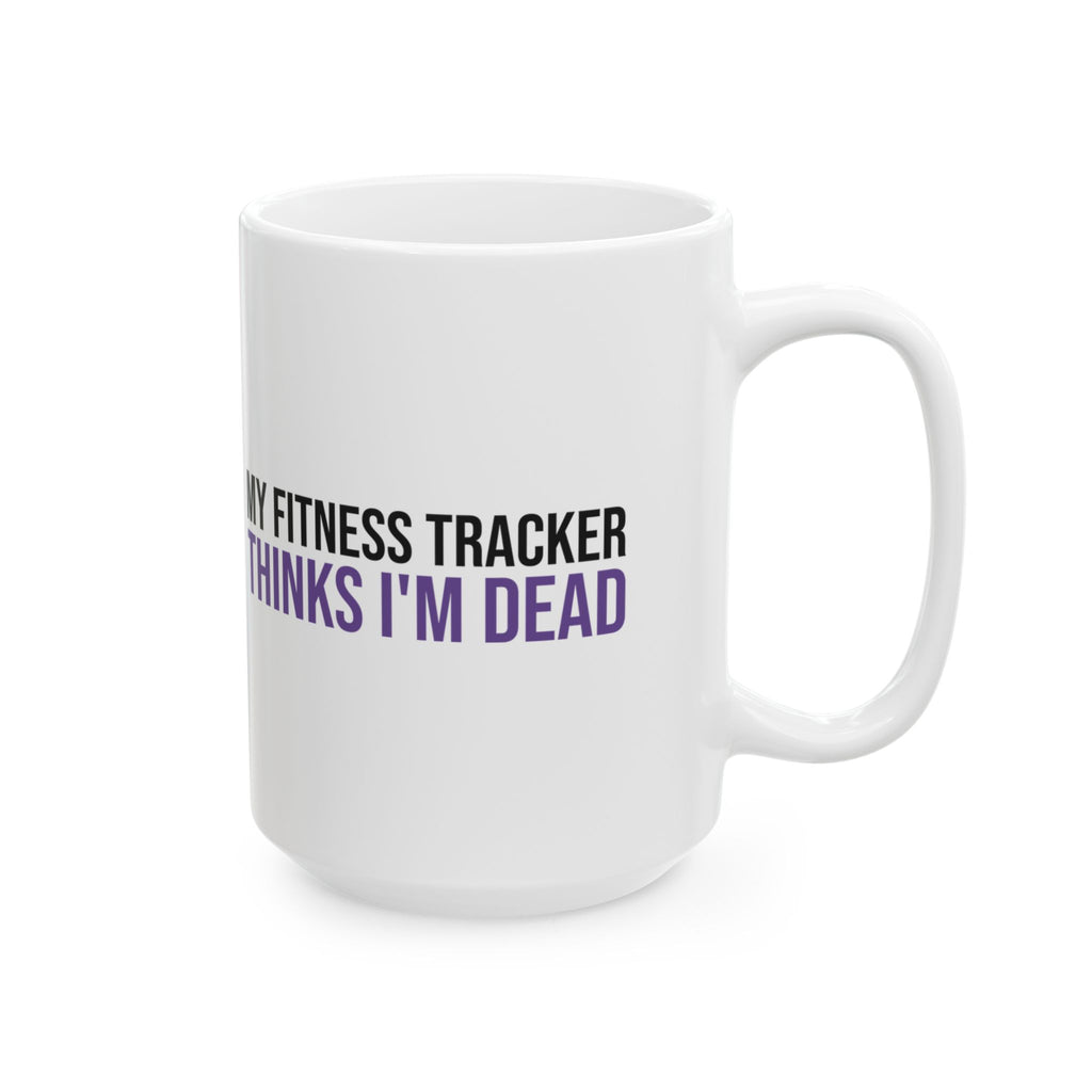 Funny Introvert Mug My Fitness Tracker Thinks I'm Dead