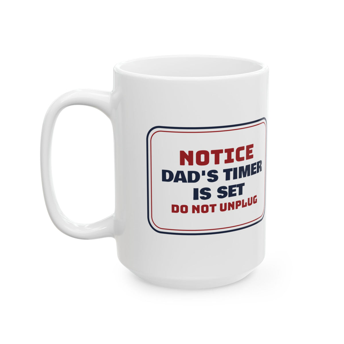 Funny Christmas Coffee Mug Dad's Timer Is Set Do Not Unplug For Dads