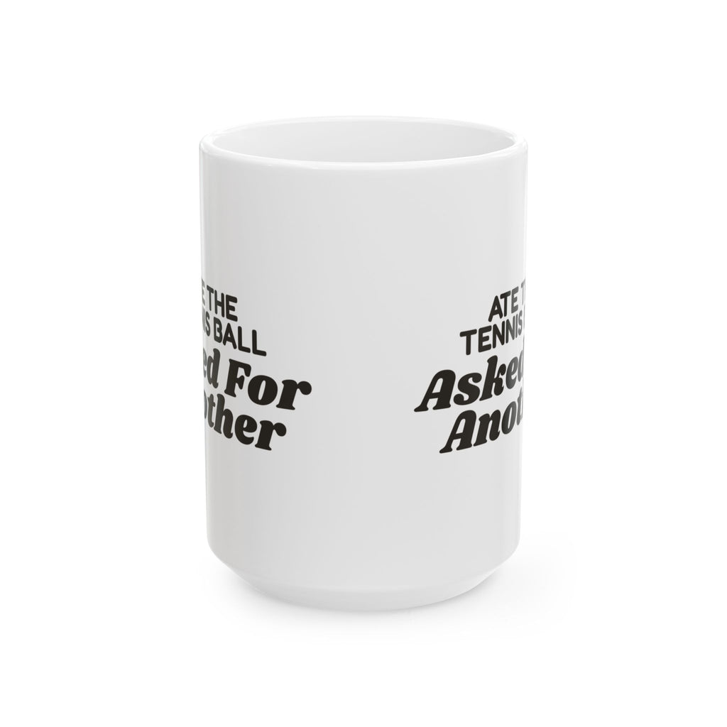 Funny Labrador Coffee Mug Ate The Tennis Ball Asked For Another