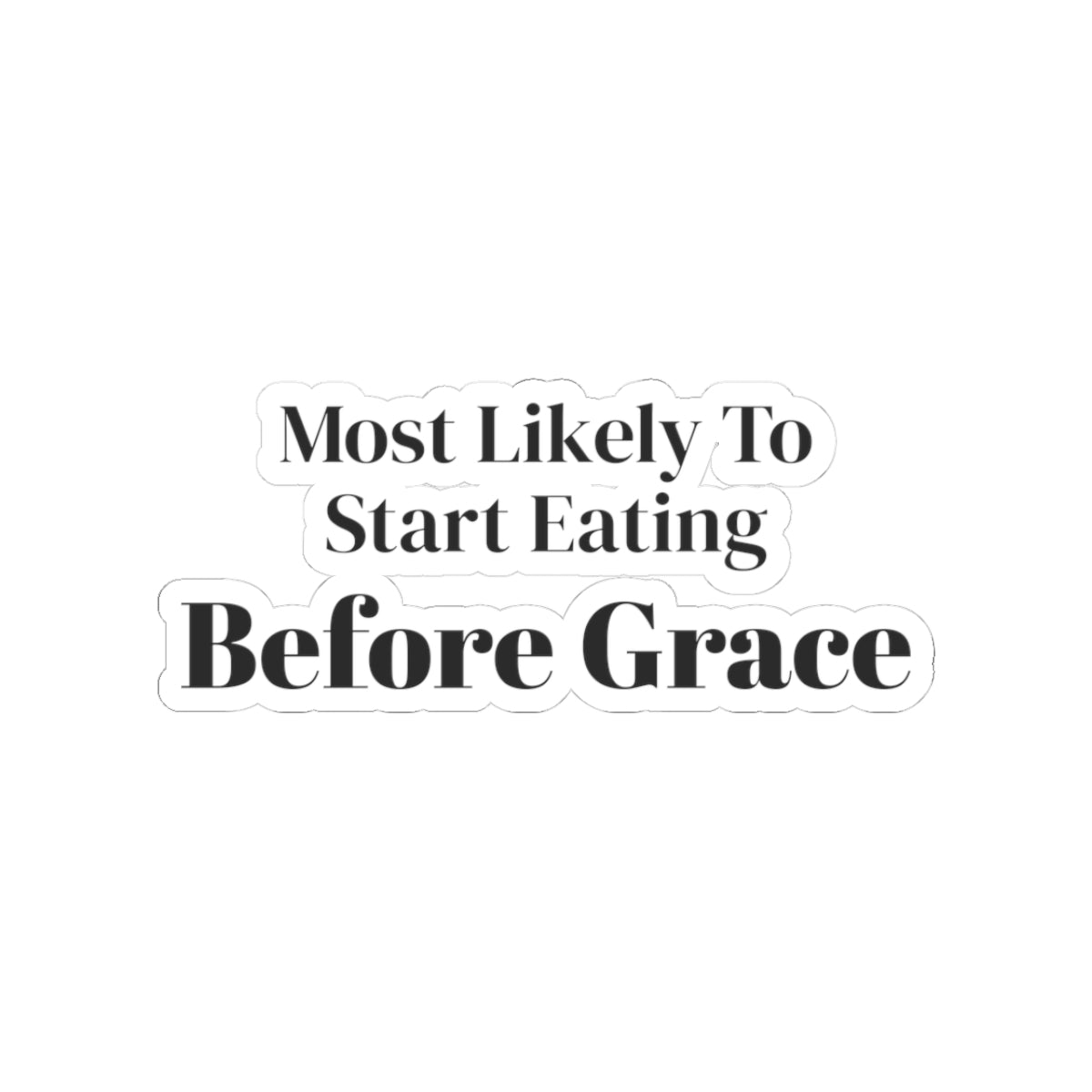 Funny Christmas Sticker Most Likely To Start Eating Before Grace Family