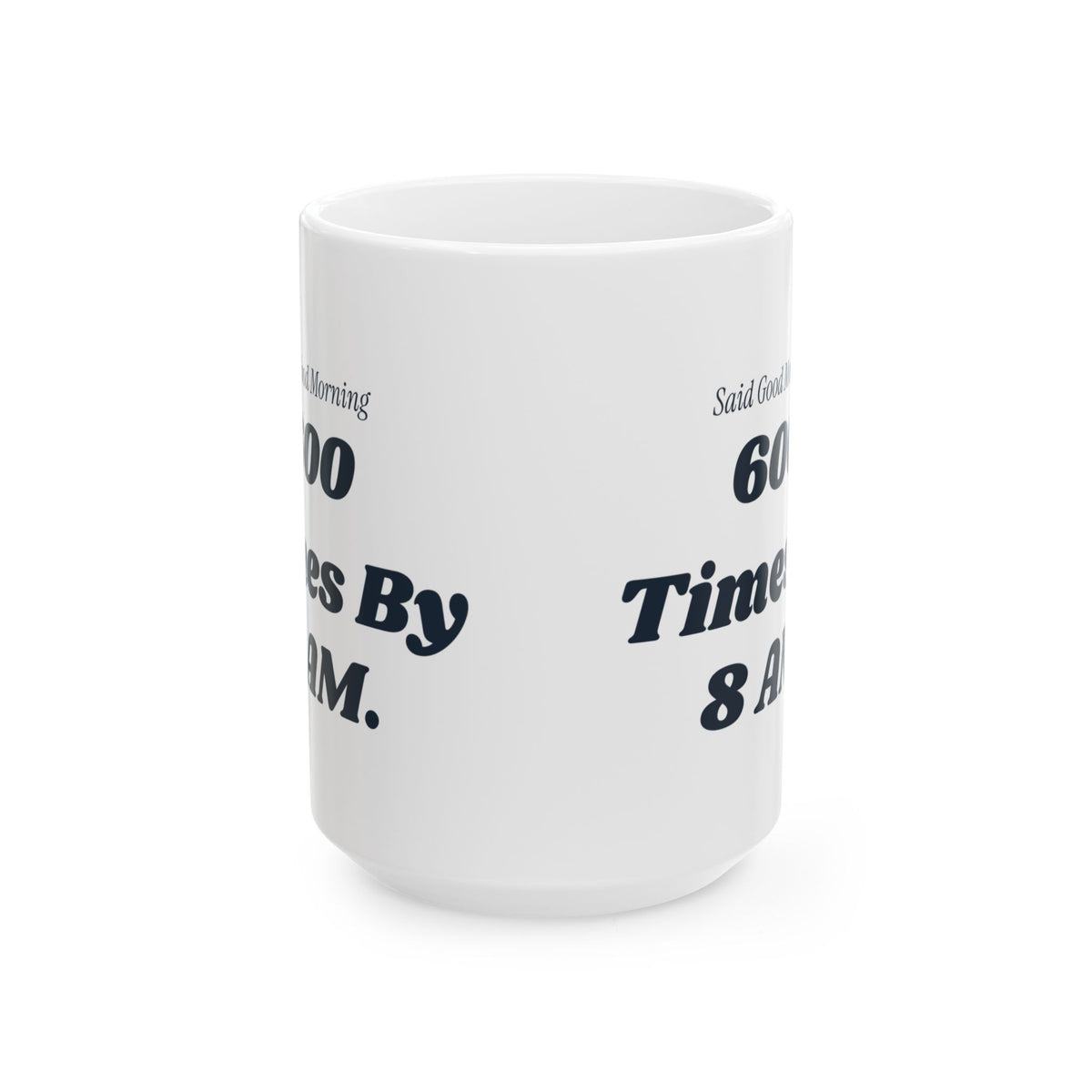 Funny Principal Coffee Mug Said Good Morning 600 Times Before The Bell