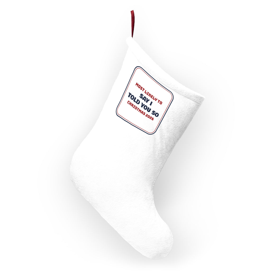 Funny Family Christmas Stocking Most Likely To Say I Told You So