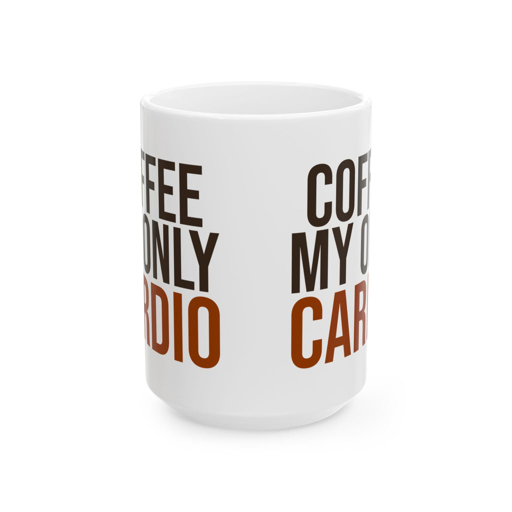 Coffee My Only Cardio Funny Coffee Mug For Coffee Lovers